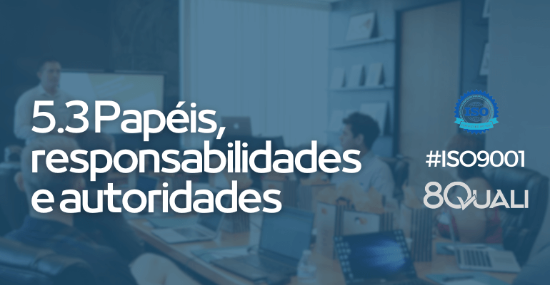 Item 5.3 Papéis, responsabilidades e autoridades organizacionais na ISO 9001:2015